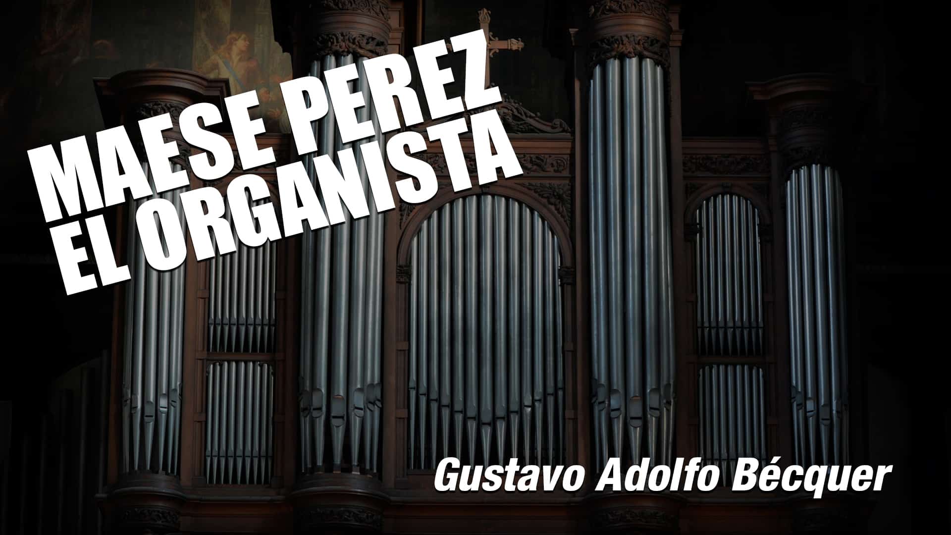 Maese Pérez el Organista de Gustavo Adolfo Becquer